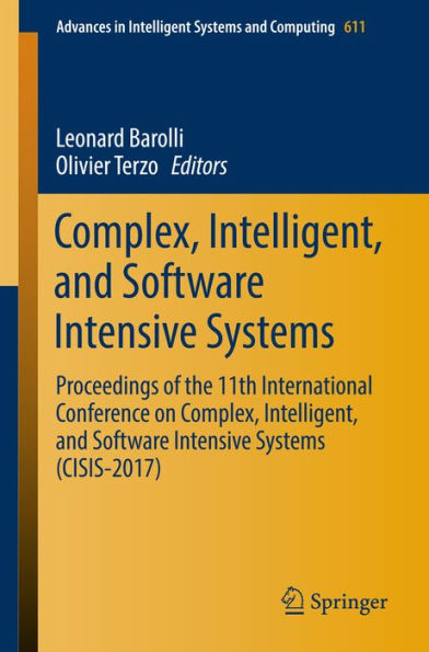 Complex, Intelligent, and Software Intensive Systems: Proceedings of the 11th International Conference on Complex, Intelligent, and Software Intensive Systems (CISIS-2017)