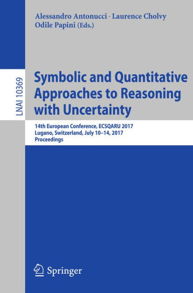 Symbolic and Quantitative Approaches to Reasoning with Uncertainty: 14th European Conference, ECSQARU 2017, Lugano, Switzerland, July 10-14, 2017, Proceedings