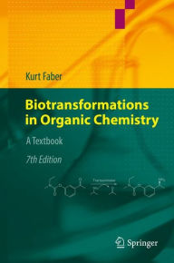 Title: Biotransformations in Organic Chemistry: A Textbook / Edition 7, Author: Kurt Faber