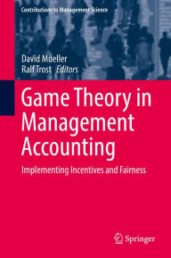 Title: Game Theory in Management Accounting: Implementing Incentives and Fairness, Author: David Mueller