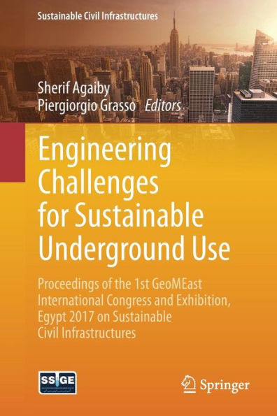 Engineering Challenges for Sustainable Underground Use: Proceedings of the 1st GeoMEast International Congress and Exhibition, Egypt 2017 on Civil Infrastructures