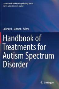 Title: Handbook of Treatments for Autism Spectrum Disorder, Author: Johnny L. Matson