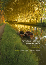 Title: Christian Faith and University Life: Stewards of the Academy, Author: T. Laine Scales