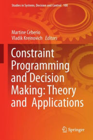 Title: Constraint Programming and Decision Making: Theory and Applications, Author: Martine Ceberio