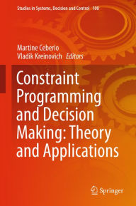 Title: Constraint Programming and Decision Making: Theory and Applications, Author: Martine Ceberio