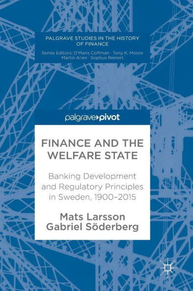 Finance and the Welfare State: Banking Development and Regulatory Principles in Sweden, 1900-2015