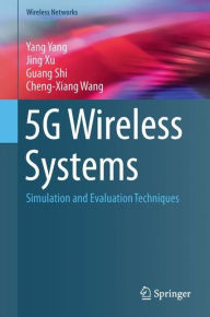 Title: 5G Wireless Systems: Simulation and Evaluation Techniques, Author: Yang Yang