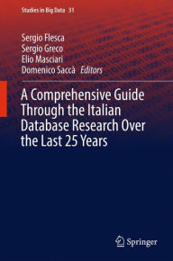 Title: A Comprehensive Guide Through the Italian Database Research Over the Last 25 Years, Author: Sergio Flesca