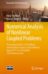 Title: Numerical Analysis of Nonlinear Coupled Problems: Proceedings of the 1st GeoMEast International Congress and Exhibition, Egypt 2017 on Sustainable Civil Infrastructures, Author: Hany Shehata