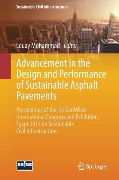 Advancement the Design and Performance of Sustainable Asphalt Pavements: Proceedings 1st GeoMEast International Congress Exhibition, Egypt 2017 on Civil Infrastructures