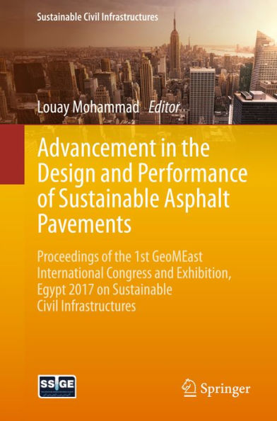 Advancement in the Design and Performance of Sustainable Asphalt Pavements: Proceedings of the 1st GeoMEast International Congress and Exhibition, Egypt 2017 on Sustainable Civil Infrastructures