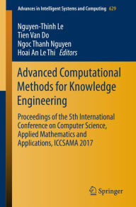 Title: Advanced Computational Methods for Knowledge Engineering: Proceedings of the 5th International Conference on Computer Science, Applied Mathematics and Applications, ICCSAMA 2017, Author: Nguyen-Thinh Le