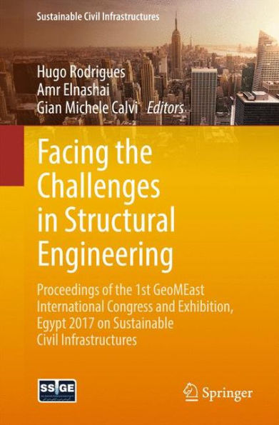 Facing the Challenges Structural Engineering: Proceedings of 1st GeoMEast International Congress and Exhibition, Egypt 2017 on Sustainable Civil Infrastructures