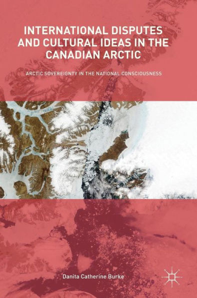 International Disputes and Cultural Ideas the Canadian Arctic: Arctic Sovereignty National Consciousness