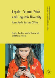 Title: Popular Culture, Voice and Linguistic Diversity: Young Adults On- and Offline, Author: Sender Dovchin