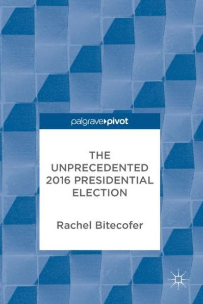 The Unprecedented 2016 Presidential Election