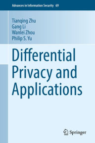 Title: Differential Privacy and Applications, Author: Tianqing Zhu