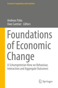 Title: Foundations of Economic Change: A Schumpeterian View on Behaviour, Interaction and Aggregate Outcomes, Author: Andreas Pyka