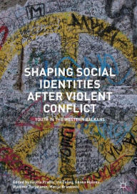 Title: Shaping Social Identities After Violent Conflict: Youth in the Western Balkans, Author: Felicia Pratto