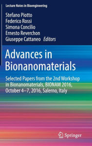 Title: Advances in Bionanomaterials: Selected Papers from the 2nd Workshop in Bionanomaterials, BIONAM 2016, October 4-7, 2016, Salerno, Italy, Author: Stefano Piotto