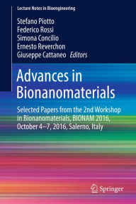 Title: Advances in Bionanomaterials: Selected Papers from the 2nd Workshop in Bionanomaterials, BIONAM 2016, October 4-7, 2016, Salerno, Italy, Author: Stefano Piotto