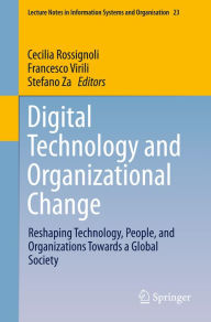 Title: Digital Technology and Organizational Change: Reshaping Technology, People, and Organizations Towards a Global Society, Author: Cecilia Rossignoli