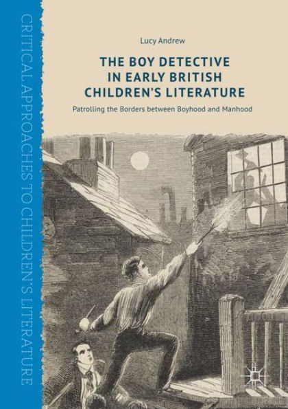 the Boy Detective Early British Children's Literature: Patrolling Borders between Boyhood and Manhood
