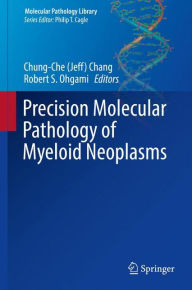 Title: Precision Molecular Pathology of Myeloid Neoplasms, Author: Chung-Che (Jeff) Chang