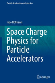 Title: Space Charge Physics for Particle Accelerators, Author: Ingo Hofmann
