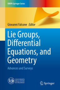 Title: Lie Groups, Differential Equations, and Geometry: Advances and Surveys, Author: Giovanni Falcone