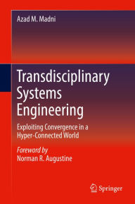 Title: Transdisciplinary Systems Engineering: Exploiting Convergence in a Hyper-Connected World, Author: Azad M. Madni