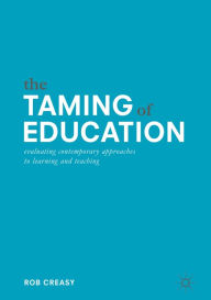 Title: The Taming of Education: Evaluating Contemporary Approaches to Learning and Teaching, Author: Rob Creasy