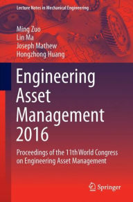 Title: Engineering Asset Management 2016: Proceedings of the 11th World Congress on Engineering Asset Management, Author: Ming J. Zuo