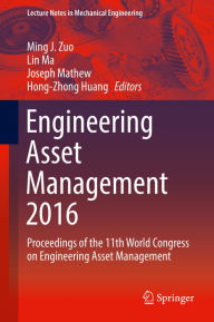 Title: Engineering Asset Management 2016: Proceedings of the 11th World Congress on Engineering Asset Management, Author: Ming J. Zuo