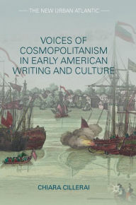 Title: Voices of Cosmopolitanism in Early American Writing and Culture, Author: Chiara Cillerai