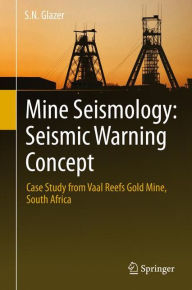 Title: Mine Seismology: Seismic Warning Concept: Case Study from Vaal Reefs Gold Mine, South Africa, Author: S.N. Glazer