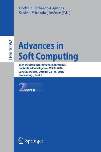 Advances in Soft Computing: 15th Mexican International Conference on Artificial Intelligence, MICAI 2016, Cancï¿½n, Mexico, October 23-28, 2016, Proceedings, Part II