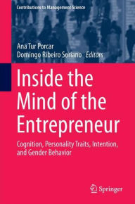 Title: Inside the Mind of the Entrepreneur: Cognition, Personality Traits, Intention, and Gender Behavior, Author: Ana Tur Porcar