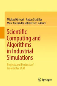 Title: Scientific Computing and Algorithms in Industrial Simulations: Projects and Products of Fraunhofer SCAI, Author: Michael Griebel