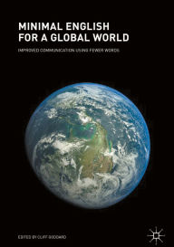 Title: Minimal English for a Global World: Improved Communication Using Fewer Words, Author: Cliff Goddard