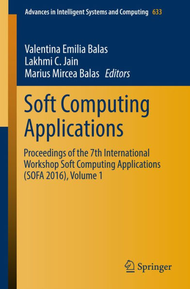 Soft Computing Applications: Proceedings of the 7th International Workshop Soft Computing Applications (SOFA 2016) , Volume 1