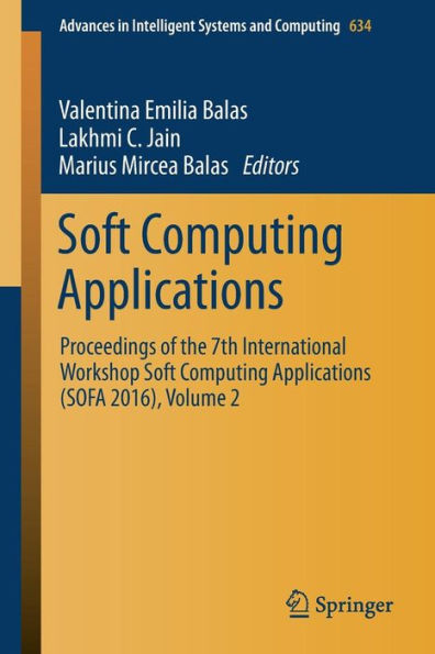 Soft Computing Applications: Proceedings of the 7th International Workshop Soft Computing Applications (SOFA 2016), Volume 2