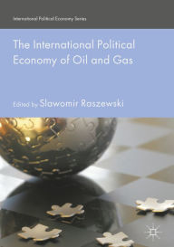 Title: The International Political Economy of Oil and Gas, Author: Slawomir Raszewski