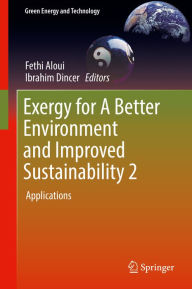 Title: Exergy for A Better Environment and Improved Sustainability 2: Applications, Author: Fethi Aloui