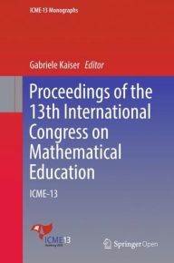 Title: Proceedings of the 13th International Congress on Mathematical Education: ICME-13, Author: Gabriele Kaiser