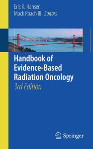 Title: Handbook of Evidence-Based Radiation Oncology / Edition 3, Author: Eric K. Hansen