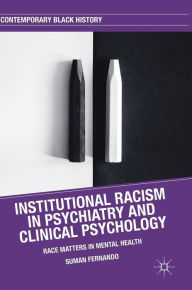 Title: Institutional Racism in Psychiatry and Clinical Psychology: Race Matters in Mental Health, Author: Suman Fernando