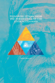 Title: Exploring Atman from the Perspective of the Vivekacu?ama?i, Author: Walter Menezes
