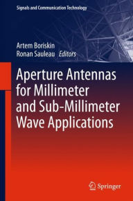 Title: Aperture Antennas for Millimeter and Sub-Millimeter Wave Applications, Author: Artem Boriskin