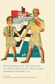 Title: Childhood and Schooling in (Post)Socialist Societies: Memories of Everyday Life, Author: Iveta Silova